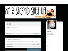 Tablet Screenshot of my2secondshelflife.tumblr.com