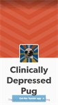 Mobile Screenshot of clinicallydepressedpug.tumblr.com