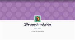 Desktop Screenshot of 20somethingbride.tumblr.com