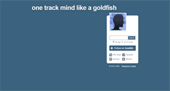 Desktop Screenshot of onetrackmindlikeagoldfish.tumblr.com