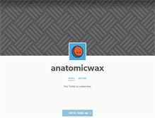 Tablet Screenshot of anatomicwax.tumblr.com