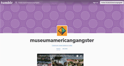 Desktop Screenshot of museumamericangangster.tumblr.com