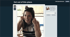 Desktop Screenshot of getoutofthisplace.tumblr.com