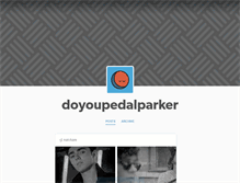 Tablet Screenshot of doyoupedalparker.tumblr.com