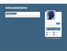 Tablet Screenshot of letswastetiime.tumblr.com