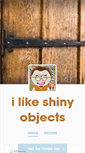 Mobile Screenshot of ilikeshinyobjects.tumblr.com