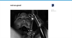 Desktop Screenshot of not-so-good.tumblr.com