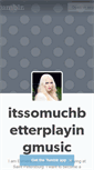 Mobile Screenshot of itssomuchbetterplayingmusic.tumblr.com