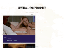 Tablet Screenshot of lovetoall-except-you-plus-her.tumblr.com