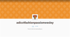 Desktop Screenshot of adicctfashionpassionwesley.tumblr.com