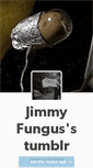 Mobile Screenshot of jimmyfungus.tumblr.com