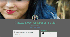 Desktop Screenshot of ihavenothingbettertodo.tumblr.com