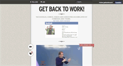 Desktop Screenshot of getbacktowork.tumblr.com