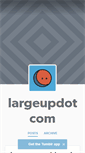 Mobile Screenshot of largeupdotcom.tumblr.com