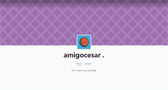 Desktop Screenshot of amigocesar.tumblr.com