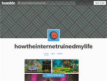 Tablet Screenshot of howtheinternetruinedmylife.tumblr.com