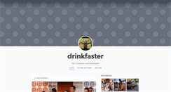 Desktop Screenshot of drinkfaster.tumblr.com