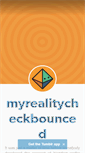 Mobile Screenshot of myrealitycheckbounced.tumblr.com