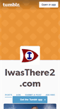 Mobile Screenshot of iwasthere2dotcom.tumblr.com