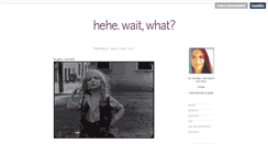 Desktop Screenshot of hehewaitwhat.tumblr.com