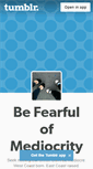 Mobile Screenshot of be-fearful-of-mediocrity.tumblr.com