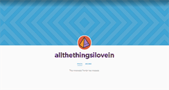 Desktop Screenshot of allthethingsilovein.tumblr.com