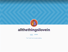 Tablet Screenshot of allthethingsilovein.tumblr.com