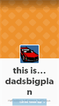 Mobile Screenshot of dadsbigplan.tumblr.com