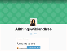 Tablet Screenshot of allthingswildandfree.tumblr.com