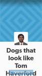 Mobile Screenshot of dogsthatlookliketomhaverford.tumblr.com
