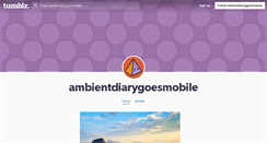 Desktop Screenshot of ambientdiarygoesmobile.tumblr.com